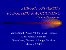 AUBURN UNIVERSITY BUDGETING & ACCOUNTING Financial Management  Marcie Smith, Assoc. VP for Bus & Finance Linda Pearce, Controller Teresa Vest, Director of Budget Services February 5,