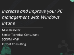 Increase and Improve your PC management with Windows Intune Mike Resseler Senior Technical Consultant SCDPM MVP Infront Consulting.