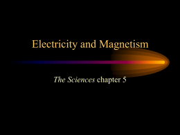 Electricity and Magnetism The Sciences chapter 5 Electricity • If you walk across a rug and pick up a charge from the.