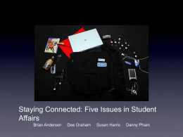 Staying Connected: Five Issues in Student Affairs Brian Anderson  Dee Graham  Susan Harris  Danny Pham.