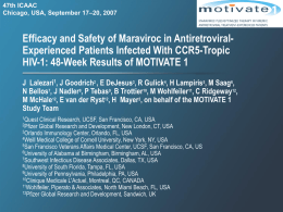 47th ICAAC Chicago, USA, September 17–20, 2007  Efficacy and Safety of Maraviroc in AntiretroviralExperienced Patients Infected With CCR5-Tropic HIV-1: 48-Week Results of MOTIVATE.