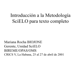 Introducción a la Metodología SciELO para texto completo  Mariana Rocha BIOJONE Gerente, Unidad SciELO BIREME/OPAS/OMS CRICS V, La Habana, 25 al 27 de abril de.