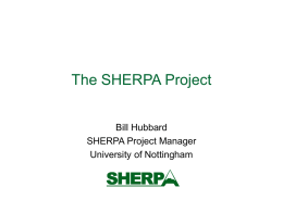 The SHERPA Project Bill Hubbard SHERPA Project Manager University of Nottingham SHERPA aims and outcomes  Establish institutionally-based eprint repositories  7 Partners plus 7