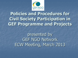 Policies and Procedures for Civil Society Participation in GEF Programme and Projects presented by GEF NGO Network ECW Meeting, March 2013