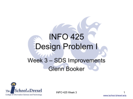 INFO 425 Design Problem I Week 3 – SDS Improvements Glenn Booker  INFO 425 Week 3 www.ischool.drexel.edu.