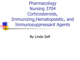 Pharmacology Nursing 3704 Corticosteroids, Immunizing,Hematopoietic, and Immunosuppressant Agents By Linda Self Immunity        Last line of defense against infection Has characteristics of specificity, memory and inducibility to provide long-term.