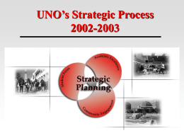 UNO’s Strategic Process 2002-2003 “The essence of the strategic process is that change is not a one-time event—it is a continuous phenomenon.” --Rowley &