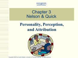 Chapter 3 Nelson & Quick Personality, Perception, and Attribution  Copyright ©2005 by South-Western, a division of Thomson Learning.