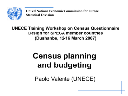 United Nations Economic Commission for Europe Statistical Division  UNECE Training Workshop on Census Questionnaire Design for SPECA member countries (Dushanbe, 12-16 March 2007)  Census planning and.