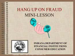 HANG UP ON FRAUD MINI-LESSON  INDIANA DEPARTMENT OF FINANCIAL INSTITUTIONS CONSUMER EDUCATION Copyright, 1996 © Dale Carnegie & Associates, Inc.