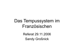 Das Tempussystem im Französischen Referat 29.11.2006 Sandy Großnick • Eugenio Coseriu: Das romanische Verbalsystem • Kap.