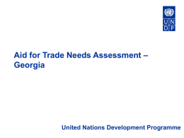 Aid for Trade Needs Assessment – Georgia  United Nations Development Programme Main findings Impact of economic reforms on human development • Ambitious institutional and business.