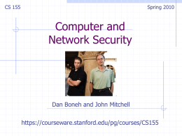 CS 155  Spring 2010  Computer and Network Security  Dan Boneh and John Mitchell https://courseware.stanford.edu/pg/courses/CS155 What’s this course about? Intro to computer and network security Some challenging fun.
