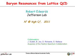 Baryon Resonances from Lattice QCD Robert Edwards Jefferson Lab N* @ high Q2, 2011  Collaborators: J.