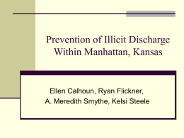 Prevention of Illicit Discharge Within Manhattan, Kansas  Ellen Calhoun, Ryan Flickner, A. Meredith Smythe, Kelsi Steele.
