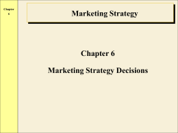 Chapter Marketing Strategy  Chapter 6 Marketing Strategy Decisions Chapter Market Segmentation Strategies  • Mass Marketing Strategy • Market Segmentation – Multisegment Strategy – Market Concentration Strategy – Niche Marketing.