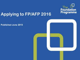Applying to FP/AFP 2016 Published June 2015 Key dates for FP/AFP 2016 13 Jul – 12 Aug 2015  Eligibility checking  24 Aug 2015  View Academic.