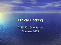 Ethical Hacking CISS 301 Orientation Summer 2015 Instructor: Buddy Spisak • Office Hours: • •  • • •  – Monday 6:30 -7:30 p.m.