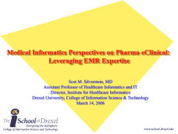 Medical Informatics Perspectives on Pharma eClinical: Leveraging EMR Expertise Scot M. Silverstein, MD Assistant Professor of Healthcare Informatics and IT Director, Institute for Healthcare.