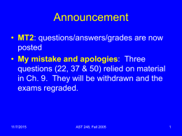 Announcement • MT2: questions/answers/grades are now posted • My mistake and apologies: Three questions (22, 37 & 50) relied on material in Ch.