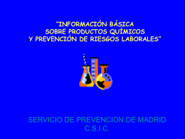“INFORMACIÓN BÁSICA SOBRE PRODUCTOS QUÍMICOS Y PREVENCIÓN DE RIESGOS LABORALES”  SERVICIO DE PREVENCION DE MADRID C.S.I.C.