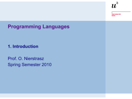 Programming Languages  1. Introduction  Prof. O. Nierstrasz Spring Semester 2010 PS — Introduction  Programming Languages  Lecturer: Assistants:  Oscar Nierstrasz Toon Verwaest, Camillo Bruni  WWW:  http://scg.unibe.ch/teaching/pl  © O.