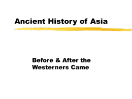 Ancient History of Asia  Before & After the Westerners Came Outline Ancient civilizations in Asia Empires and dynasties Qin Dynasty tributary system  After Westerners came Opium War Meiji Restoration.