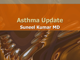 Asthma Update Suneel Kumar MD Definition of Asthma • National Asthma Education and Prevention Program (NAEPP) defined as: – Airway obstruction that is reversible (but not.
