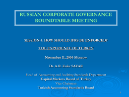 RUSSIAN CORPORATE GOVERNANCE ROUNDTABLE MEETING  SESSION 4: HOW SHOULD IFRS BE ENFORCED? THE EXPERIENCE OF TURKEY November 11, 2004-Moscow  Dr.