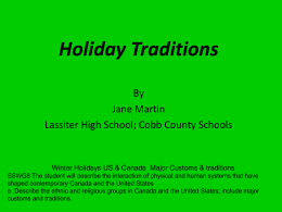 Holiday Traditions By Jane Martin Lassiter High School; Cobb County Schools  Winter Holidays US & Canada Major Customs & traditions SSWG8 The student will describe.