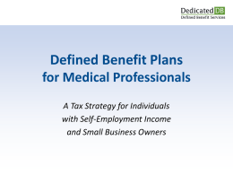 Defined Benefit Plans for Medical Professionals A Tax Strategy for Individuals with Self-Employment Income and Small Business Owners.