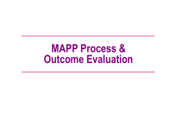 MAPP Process & Outcome Evaluation Good Evaluation… • Is not an afterthought or something that is done only if there is extra money. •
