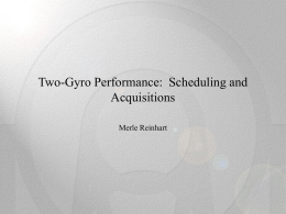 Two-Gyro Performance: Scheduling and Acquisitions Merle Reinhart Scheduling •  •  Two-Gyro Mode scheduling rates are currently at 72 orbits per week (74 orbits per week excluding.