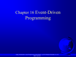 Chapter 16 Event-Driven  Programming  Liang, Introduction to Java Programming, Ninth Edition, (c) 2013 Pearson Education, Inc.