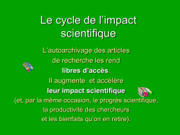 Le cycle de l’impact scientifique L’autoarchivage des articles de recherche les rend libres d’accès. Il augmente et accélère leur impact scientifique (et, par la même occasion, le.