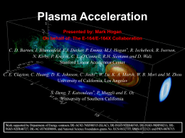 Plasma Acceleration Presented by: Mark Hogan On behalf of: The E-164/E-164X Collaboration C.