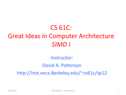 CS 61C: Great Ideas in Computer Architecture SIMD I Instructor: David A. Patterson http://inst.eecs.Berkeley.edu/~cs61c/sp12  11/7/2015  Spring 2012 -- Lecture #13