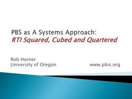 Rob Horner University of Oregon  www.pbis.org       Affirm core features of school-wide PBS Frame issues of behavior support within an RTI framework Provide a self-assessment for.
