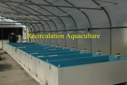 Recirculation Aquaculture Why Recirculation • Water use  • Environmental impact  • Climate  • Land  • Quality  • Disease  • Predation  • Exotic species (or control thereof…