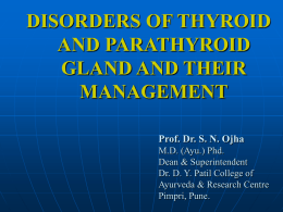 DISORDERS OF THYROID AND PARATHYROID GLAND AND THEIR MANAGEMENT Prof. Dr. S. N. Ojha M.D.