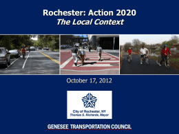 Rochester: Action 2020 The Local Context  October 17, 2012  GENESEE TRANSPORTATION COUNCIL Bicycle Master Plan  $80,000 City-Funded Project  Multi-Agency Advisory Committee  Began May.