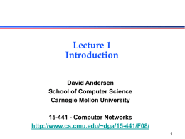 Lecture 1 Introduction David Andersen School of Computer Science Carnegie Mellon University  15-441 - Computer Networks http://www.cs.cmu.edu/~dga/15-441/F08/