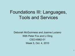Foundations III: Languages, Tools and Services  Deborah McGuinness and Joanne Luciano With Peter Fox and Li Ding CSCI-6962-01 Week 5, Oct.
