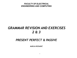 FACULTY OF ELECTRICAL ENGINEERING AND COMPUTING  GRAMMAR REVISION AND EXERCISES 2&3 PRESENT PERFECT & PASSIVE MARIJA KRZNARIĆ.