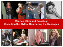 Women, Girls and Smoking: Dispelling the Myths, Countering the Messages Toll of Tobacco on Indiana • Leading cause of preventable death • Kills.