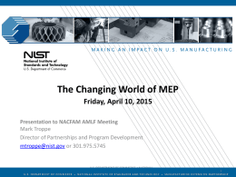 The Changing World of MEP Friday, April 10, 2015 Presentation to NACFAM AMLF Meeting Mark Troppe Director of Partnerships and Program Development mtroppe@nist.gov or 301.975.5745  U.S.