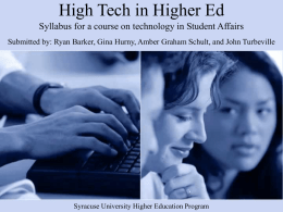 High Tech in Higher Ed Syllabus for a course on technology in Student Affairs Submitted by: Ryan Barker, Gina Hurny, Amber Graham.
