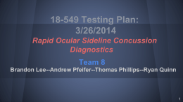 18-549 Testing Plan: 3/26/2014 Rapid Ocular Sideline Concussion Diagnostics Team 8 Brandon Lee--Andrew Pfeifer--Thomas Phillips--Ryan Quinn.