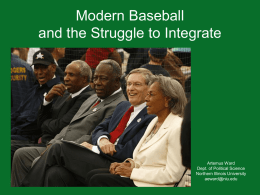 Modern Baseball and the Struggle to Integrate  Artemus Ward Dept. of Political Science Northern Illinois University aeward@niu.edu.