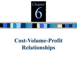 Chapter Cost-Volume-Profit Relationships 6-2  LEARNING OBJECTIVES After studying this chapter, you should be able to: 1.